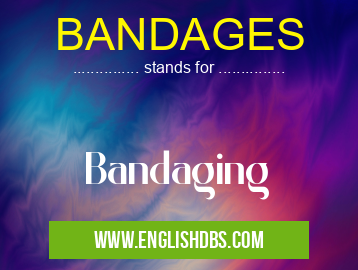BANDAGES means Bandaging BANDAGES