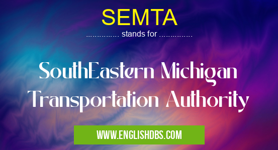 SEMTA means SouthEastern Michigan Transportation Authority SEMTA