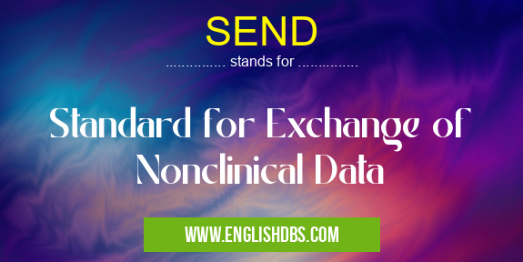 SEND means Standard for Exchange of Nonclinical Data SEND