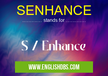 SENHANCE means S / Enhance SENHANCE