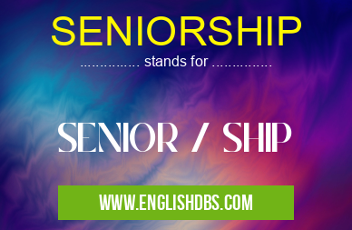 SENIORSHIP means SENIOR / SHIP SENIORSHIP