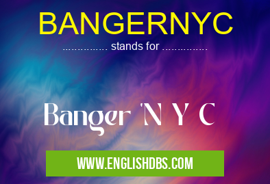 BANGERNYC means Banger 'N Y C BANGERNYC