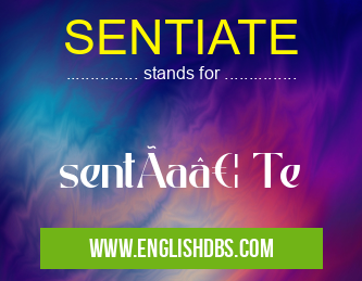 SENTIATE means sentÃa… Te SENTIATE