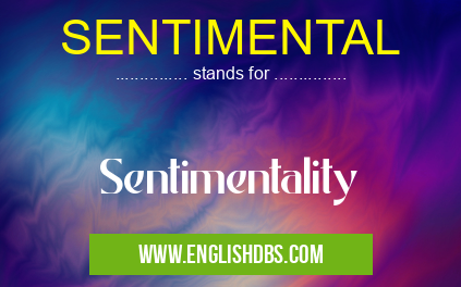 SENTIMENTAL means Sentimentality SENTIMENTAL