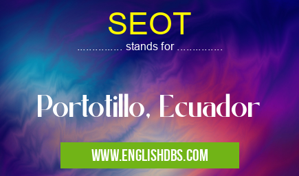 SEOT means Portotillo, Ecuador SEOT