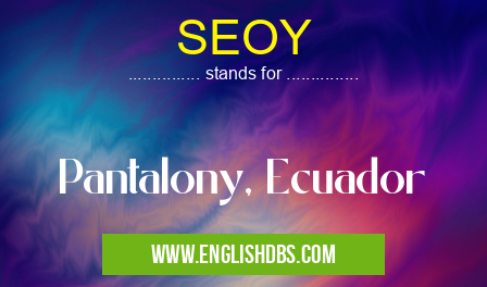 SEOY means Pantalony, Ecuador SEOY