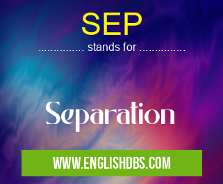 SEP means Separation SEP