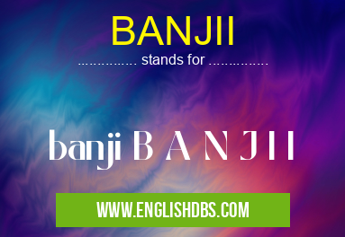 BANJII means banji B A N J I I BANJII