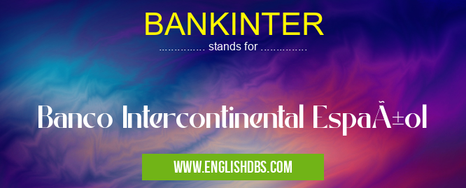 BANKINTER means Banco Intercontinental Español BANKINTER