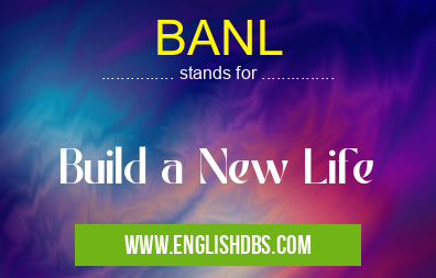 BANL means Build a New Life BANL