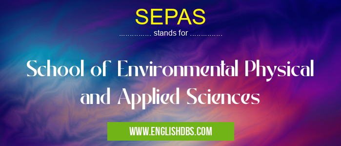 SEPAS means School of Environmental Physical and Applied Sciences SEPAS