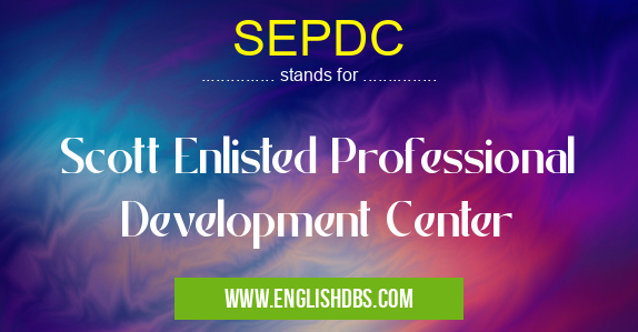 SEPDC means Scott Enlisted Professional Development Center SEPDC