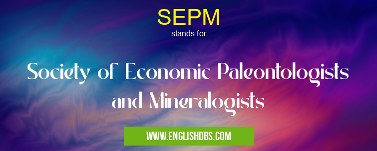 SEPM means Society of Economic Paleontologists and Mineralogists SEPM