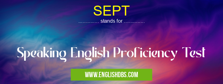 SEPT means Speaking English Proficiency Test SEPT