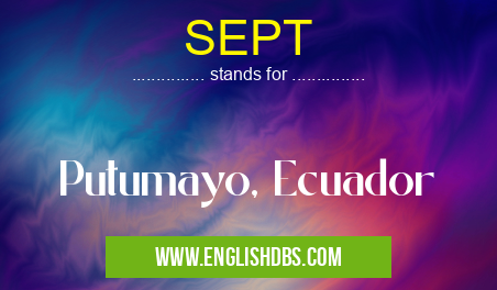 SEPT means Putumayo, Ecuador SEPT