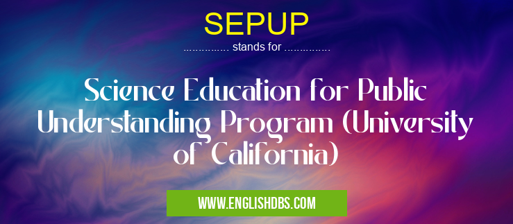 SEPUP means Science Education for Public Understanding Program (University of California) SEPUP