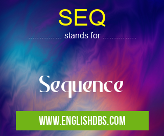 SEQ means Sequence SEQ