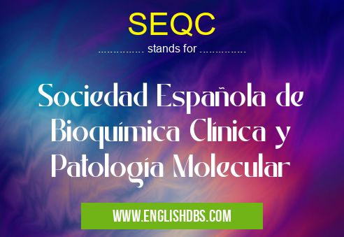 SEQC means Sociedad Española de Bioquímica Clínica y Patología Molecular SEQC