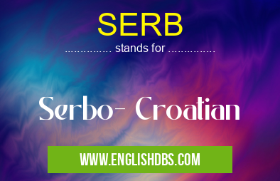 SERB means Serbo- Croatian SERB