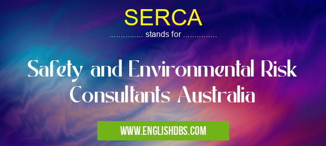 SERCA means Safety and Environmental Risk Consultants Australia SERCA