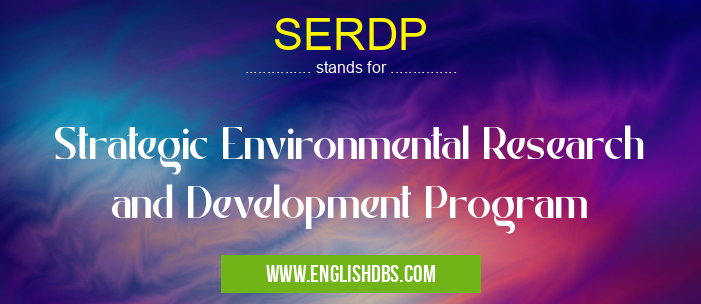 SERDP means Strategic Environmental Research and Development Program SERDP