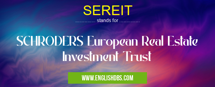 SEREIT means SCHRODERS European Real Estate Investment Trust SEREIT
