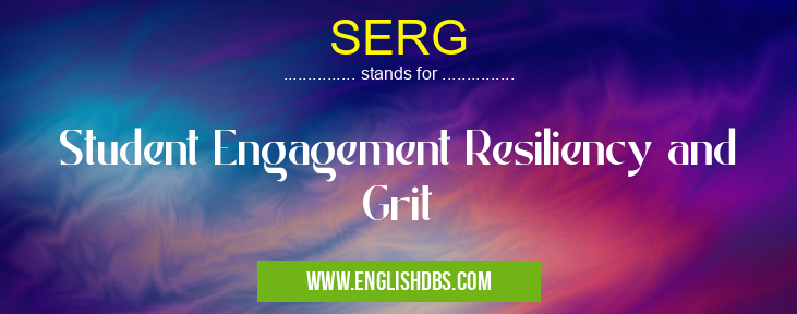 SERG means Student Engagement Resiliency and Grit SERG