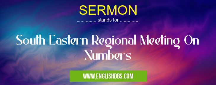 SERMON means South Eastern Regional Meeting On Numbers SERMON
