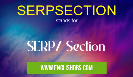 SERPSECTION means SERP/ Section SERPSECTION