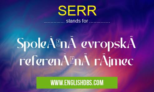 SERR means SpoleÄný evropský referenÄnà rámec SERR