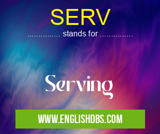 SERV means Serving SERV
