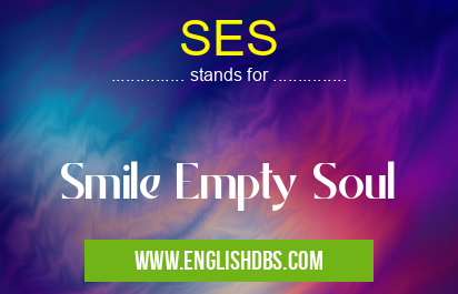SES means Smile Empty Soul SES