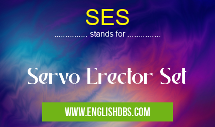 SES means Servo Erector Set SES