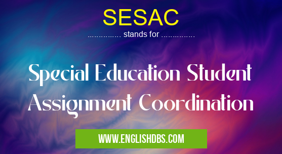 SESAC means Special Education Student Assignment Coordination SESAC