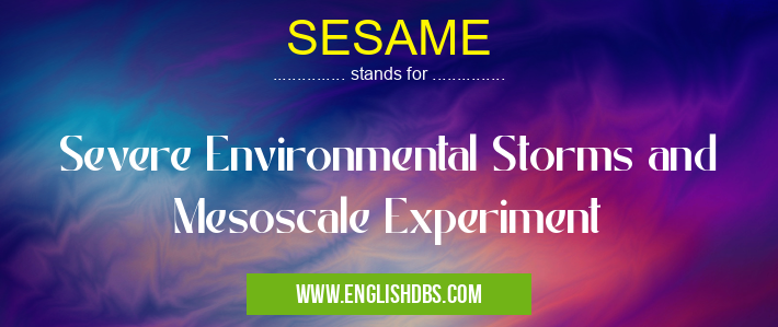 SESAME means Severe Environmental Storms and Mesoscale Experiment SESAME