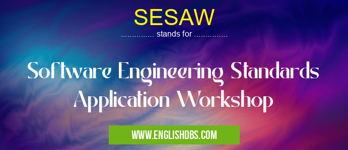 SESAW means Software Engineering Standards Application Workshop SESAW
