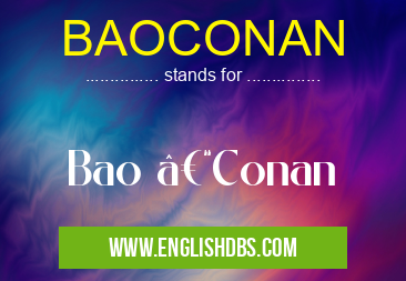 BAOCONAN means Bao –Conan BAOCONAN