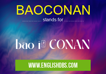 BAOCONAN means bao , CONAN BAOCONAN