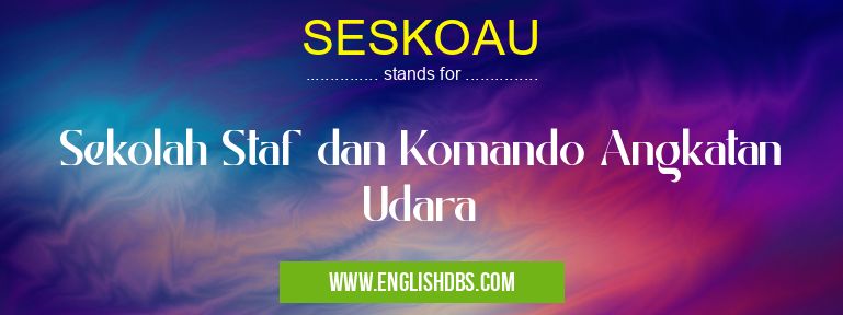 SESKOAU means Sekolah Staf dan Komando Angkatan Udara SESKOAU