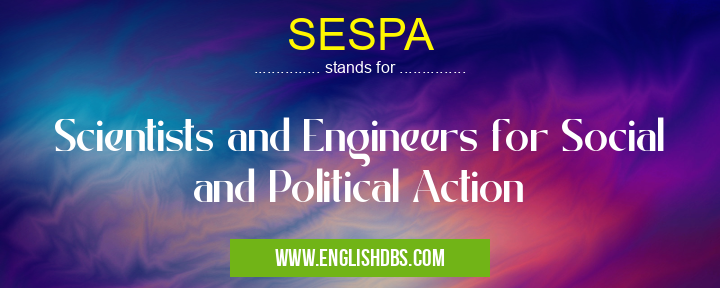 SESPA means Scientists and Engineers for Social and Political Action SESPA