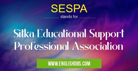 SESPA means Sitka Educational Support Professional Association SESPA
