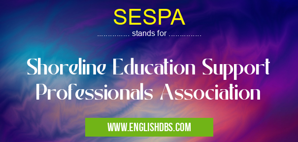SESPA means Shoreline Education Support Professionals Association SESPA