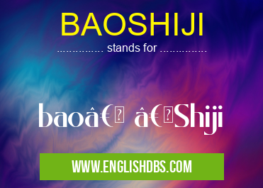 BAOSHIJI means bao†“Shiji BAOSHIJI