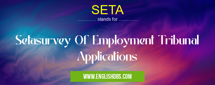 SETA means Setasurvey Of Employment Tribunal Applications SETA