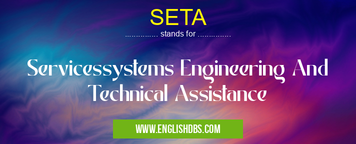 SETA means Servicessystems Engineering And Technical Assistance SETA
