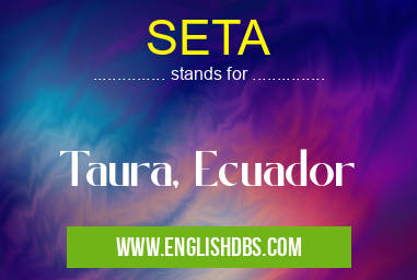 SETA means Taura, Ecuador SETA