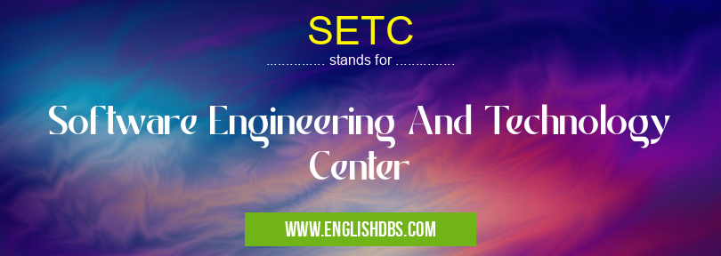 SETC means Software Engineering And Technology Center SETC