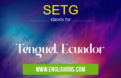 SETG means Tenguel, Ecuador SETG
