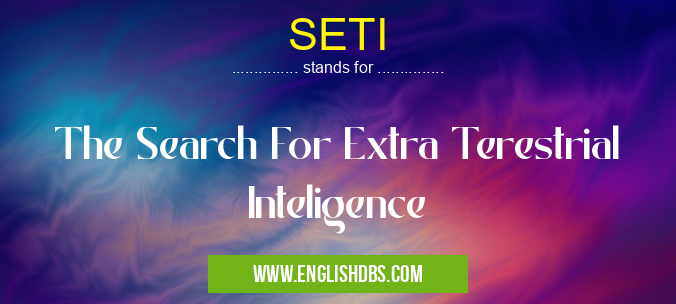 SETI means The Search For Extra Terestrial Inteligence SETI