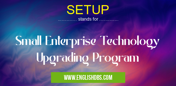 SETUP means Small Enterprise Technology Upgrading Program SETUP